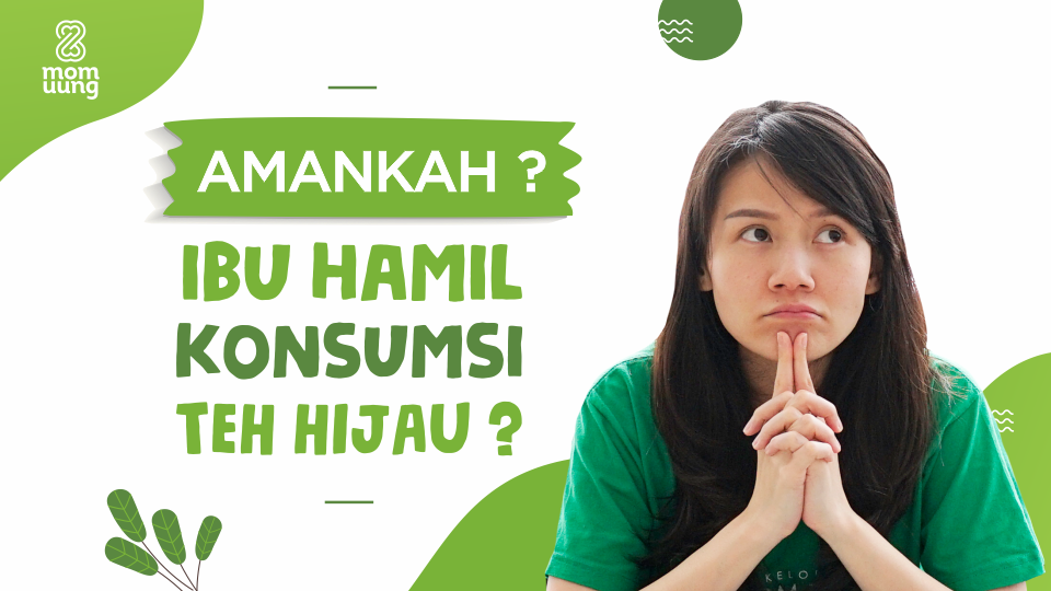 Bolehkah Ibu Menyusui Konsumsi Teh Hijau? Baca Dulu Penjelasan Mom Uung Tentang Amankah Ibu Hamil Konsumsi Teh Hijau